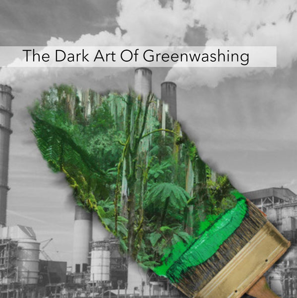 THE DARK ART OF GREENWASHING